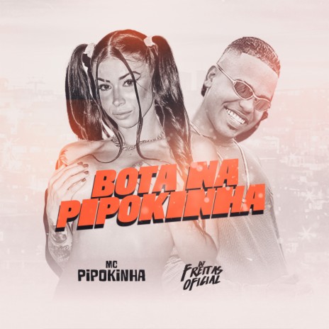 Bota na Pipokinha ft. Mc Pipokinha | Boomplay Music