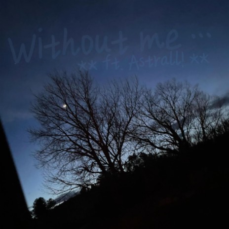 Without me ft. Astrall! | Boomplay Music