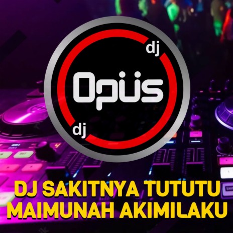 DJ Sakitnya Tutu Maimunah Akimilaku | Boomplay Music