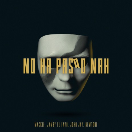 No Ha Pasao Nah ft. Jamby El Favo, Newtone & John Jay | Boomplay Music