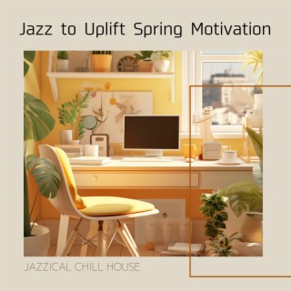 Jazz to Uplift Spring Motivation