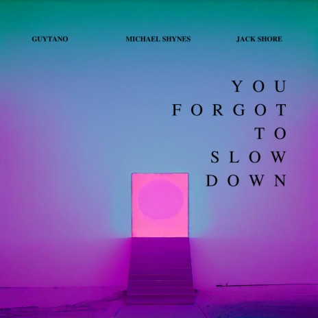 You Forgot To Slow Down ft. Michael Shynes & Guytano | Boomplay Music