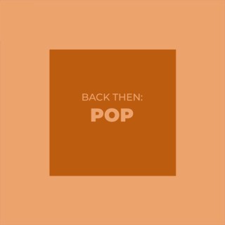 Back Then: Pop