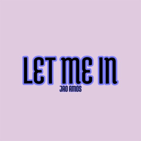 Let Me In | Boomplay Music
