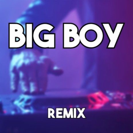 Big Boy (Remix) | Boomplay Music