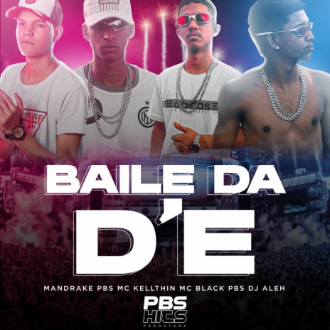 Baile da D'E ft. Mandrake PBS, MC Kellthin & MC Black PBS | Boomplay Music