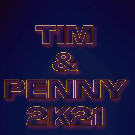 Tim and Penny 2k21 ft. Unknown Knowledge | Boomplay Music