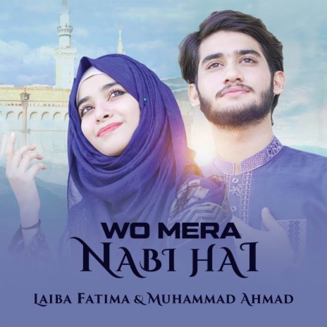 Wo Mera Nabi Hai ft. Muhammad Ahmad