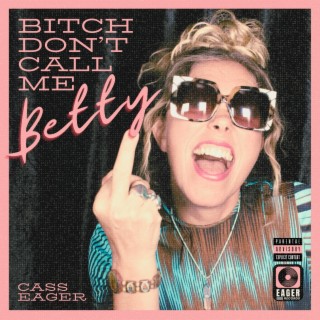 Bitch Don't Call Me Betty