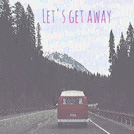 Let's Get Away | Boomplay Music
