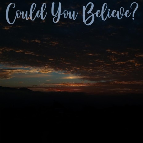 Could You Believe? | Boomplay Music