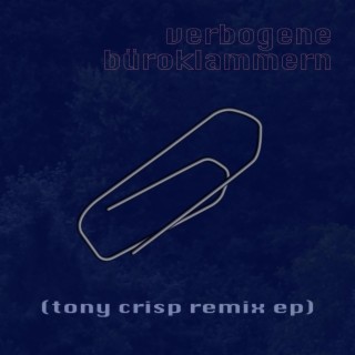 verbogene büroklammern (tony crisp remix ep) (tony crisp remix)