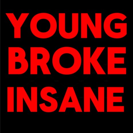 Young, Broke, Insane | Boomplay Music