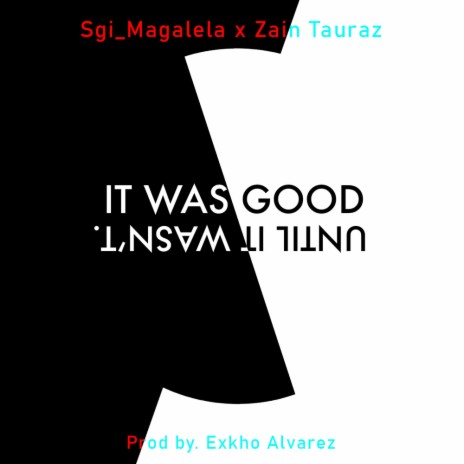 It Was Good, Until It Wasn't (Radio Edit) ft. Zain Tauraz
