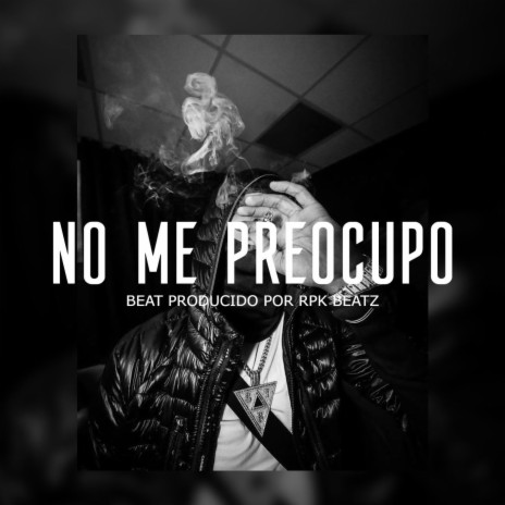 No Me Preocupo (Base De Rap Underground) | Boomplay Music