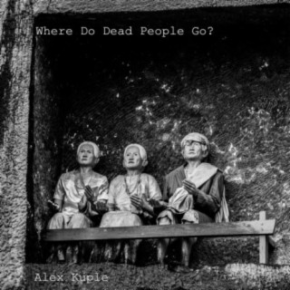 Where Do Dead People Go?