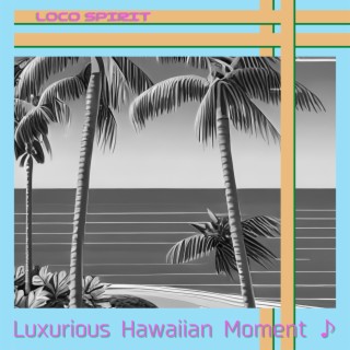 Luxurious Hawaiian Moment ♪