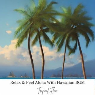 Relax & Feel Aloha With Hawaiian BGM