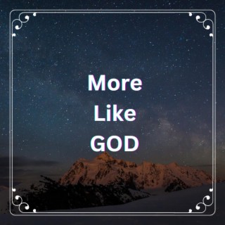 More Like God