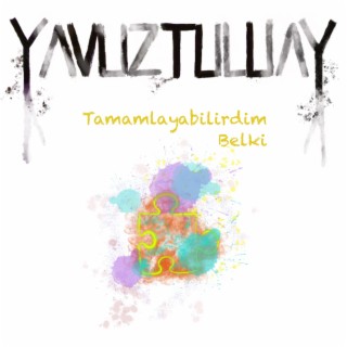 Tamamlayabilirdim Belki lyrics | Boomplay Music