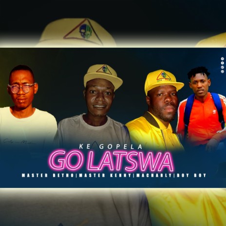 KE GOPELA GO LATSWA ft. Master Betho & IDD BOY BOY | Boomplay Music