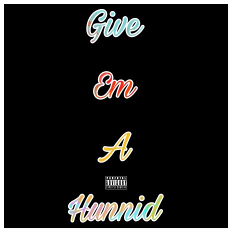 Give Em A Hunnid | Boomplay Music