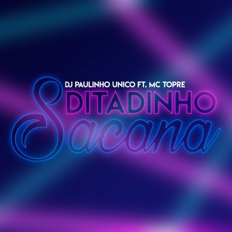 Ditadinho Sacana ft. MC Topre | Boomplay Music