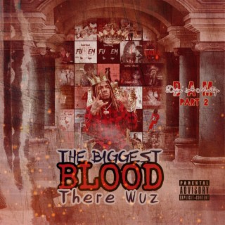The Biggest Blood There Wuz