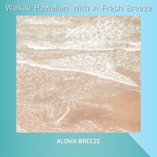 Waikiki Hawaiian With A Fresh Breeze