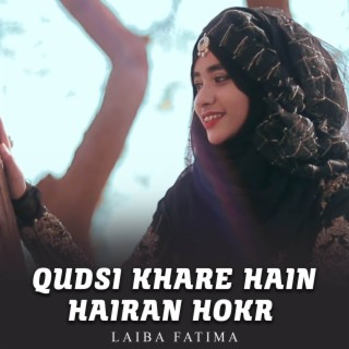 Qudsi Khare Hain Hairan Hokr