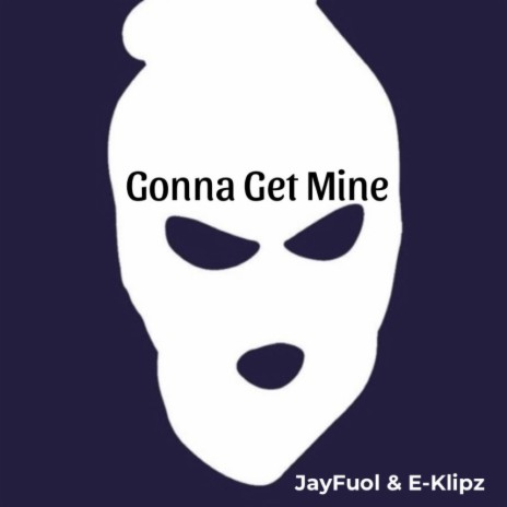 Gonna Get Mine ft. E-Klipz