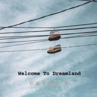 Welcome To Dreamland, Chptr 8