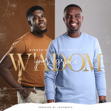 W'adom Your Grace ft. Joe Mettle | Boomplay Music