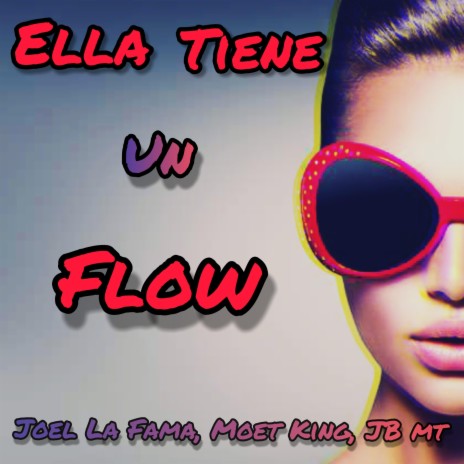 Ella Tiene Un Flow (feat. Joel la Fama, JB MT & Cotorra) | Boomplay Music