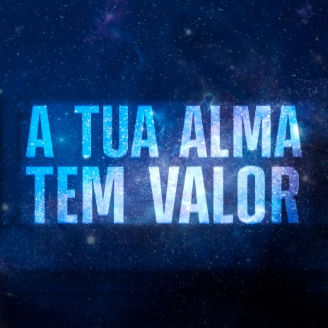 A Tua Alma Tem Valor | Boomplay Music