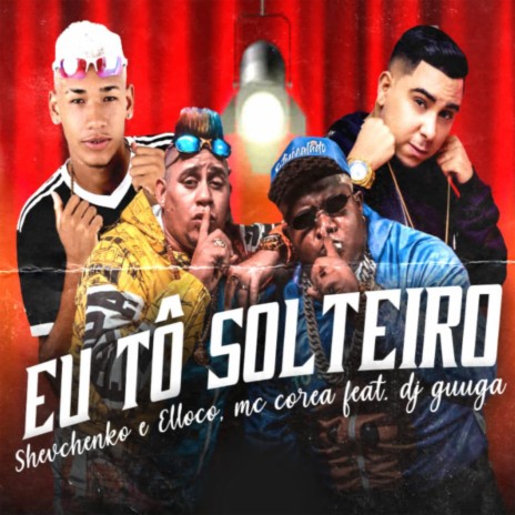 Eu Tô Solteiro ft. MC Corea & Dj guuga | Boomplay Music