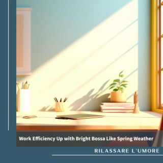 Work Efficiency Up with Bright Bossa Like Spring Weather