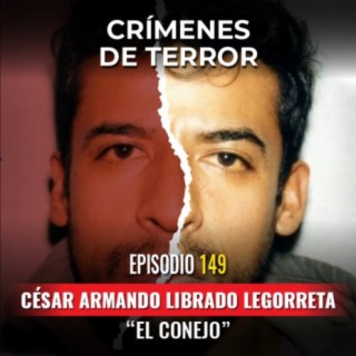 Episodio #149 César Armando Librado Legorreta, "El Coqueto" (Parte 1)