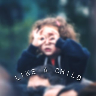 Like a Child | Boomplay Music