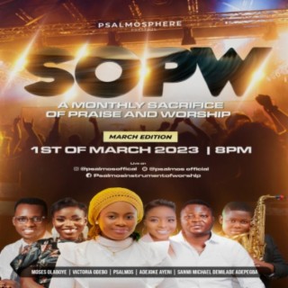 Sacrifice Of Praise & Worship (SOPW) With PSALMOS March Edition
