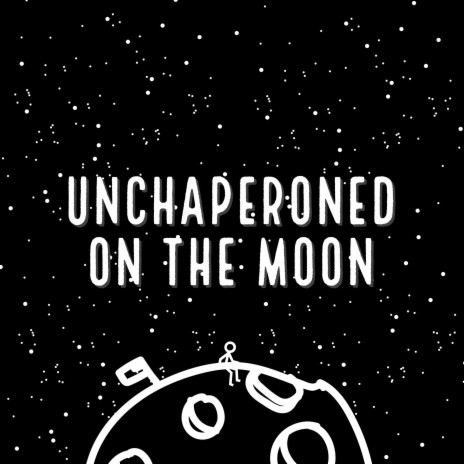 Unchaperoned On The Moon | Boomplay Music