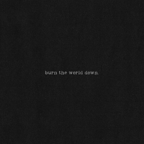 Burn The World Down ft. ILLYUCK | Boomplay Music