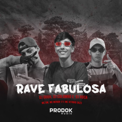 Rave Fabulosa ft. Mc Dm R7, DJ Duuh, DJ Roca, MC Menor 17 & Mc Vitinho Zs | Boomplay Music