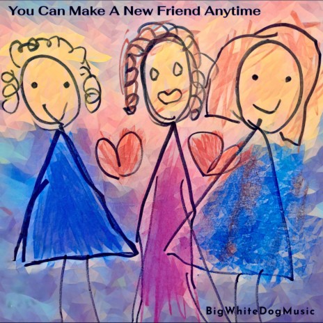 You Can Make A New Friend Anytime | Boomplay Music