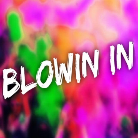 BLOWIN IN | Boomplay Music