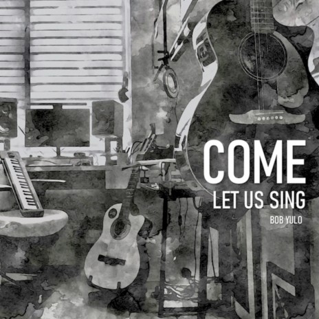 Come Let Us Sing | Boomplay Music