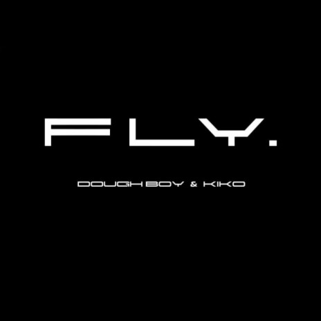 Fly – Dough Boy & Kiko | Boomplay Music