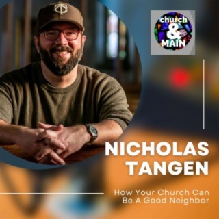 How Your Church Can Be A Good Neighbor with Nicholas Tangen | Episode 155