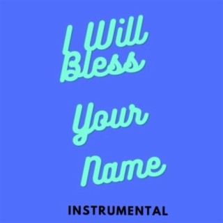 I will Bless your Name