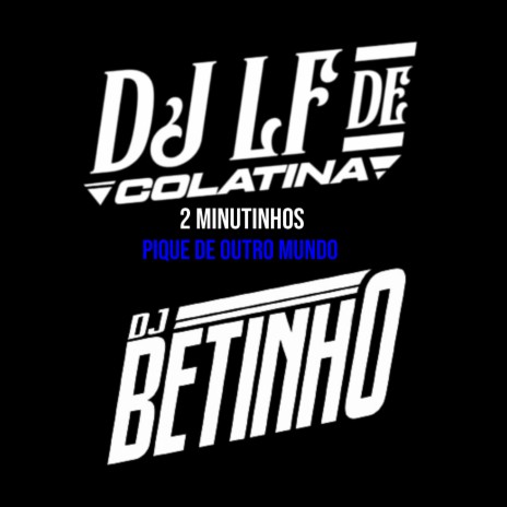 2 Minutinhos Pique de Outro Mundo (Acoustic) ft. DJ LF DE COLATINA | Boomplay Music